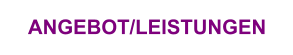 ANGEBOT/LEISTUNGEN