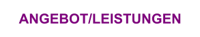 ANGEBOT/LEISTUNGEN